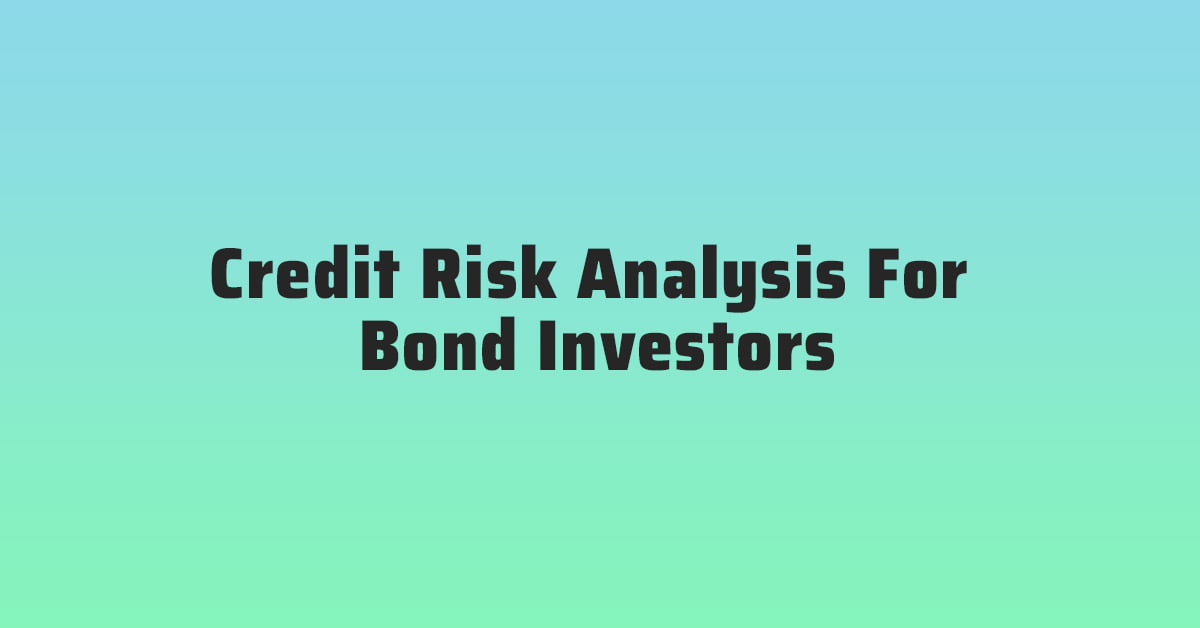 Credit Risk Analysis For Bond Investors