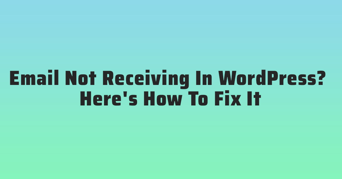 Email Not Receiving In WordPress Here's How To Fix It