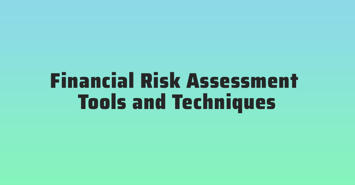 Financial Risk Assessment Tools and Techniques