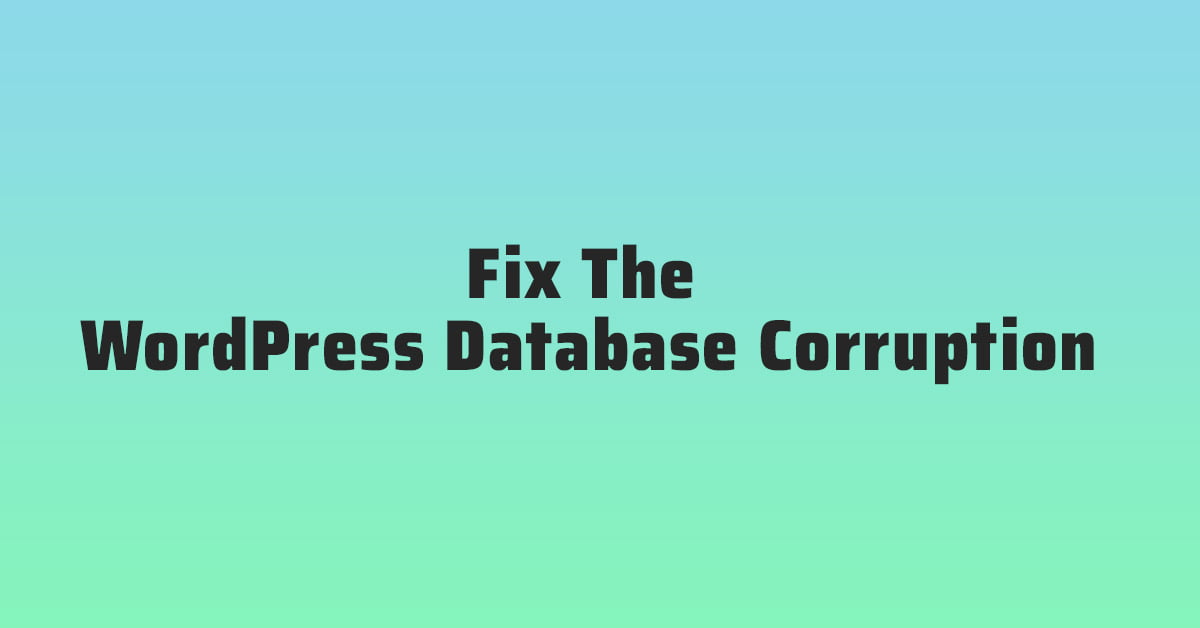 How To Fix The WordPress Database Corruption That's Preventing You From Logging In