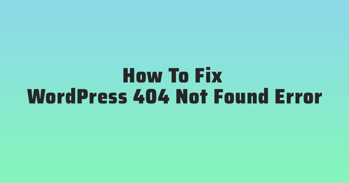 How To Fix WordPress 404 Not Found Error