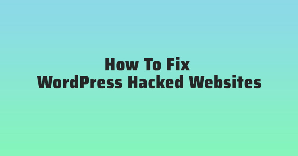 How To Fix WordPress Hacked Websites