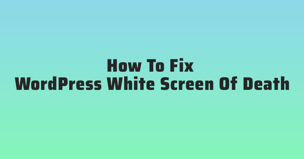 How To Fix WordPress White Screen Of Death