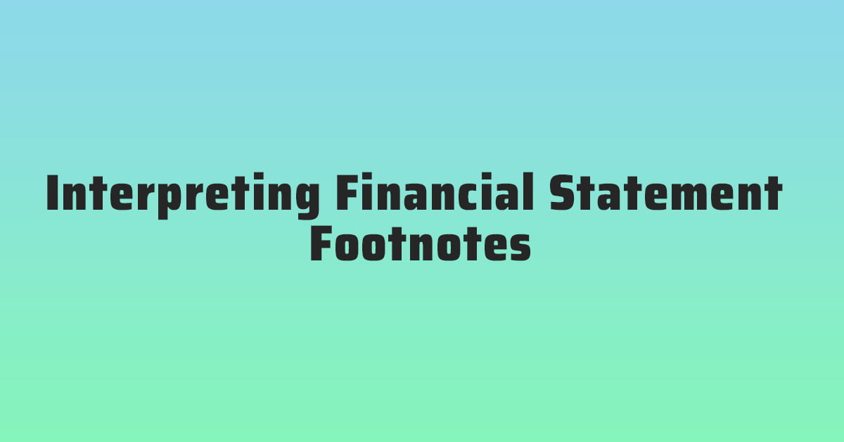 Interpreting Financial Statement Footnotes