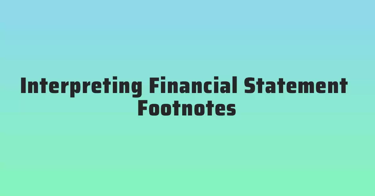 Interpreting Financial Statement Footnotes