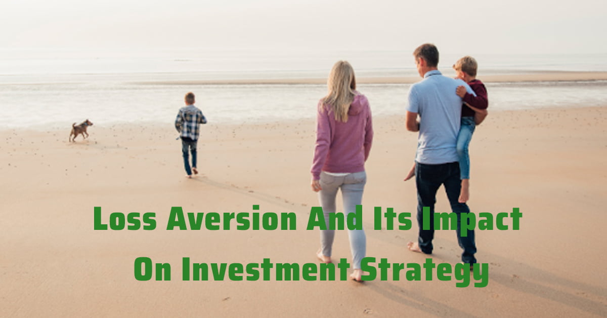 Loss Aversion And Its Impact On Investment Strategy