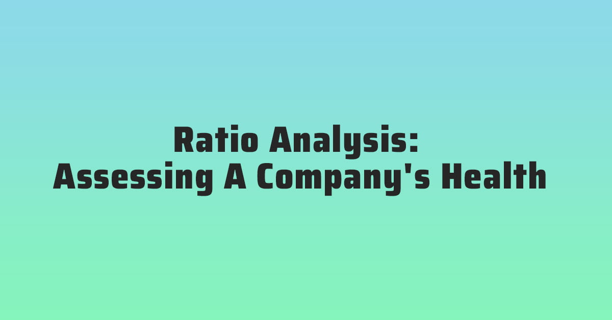 Ratio Analysis Assessing A Company's Health