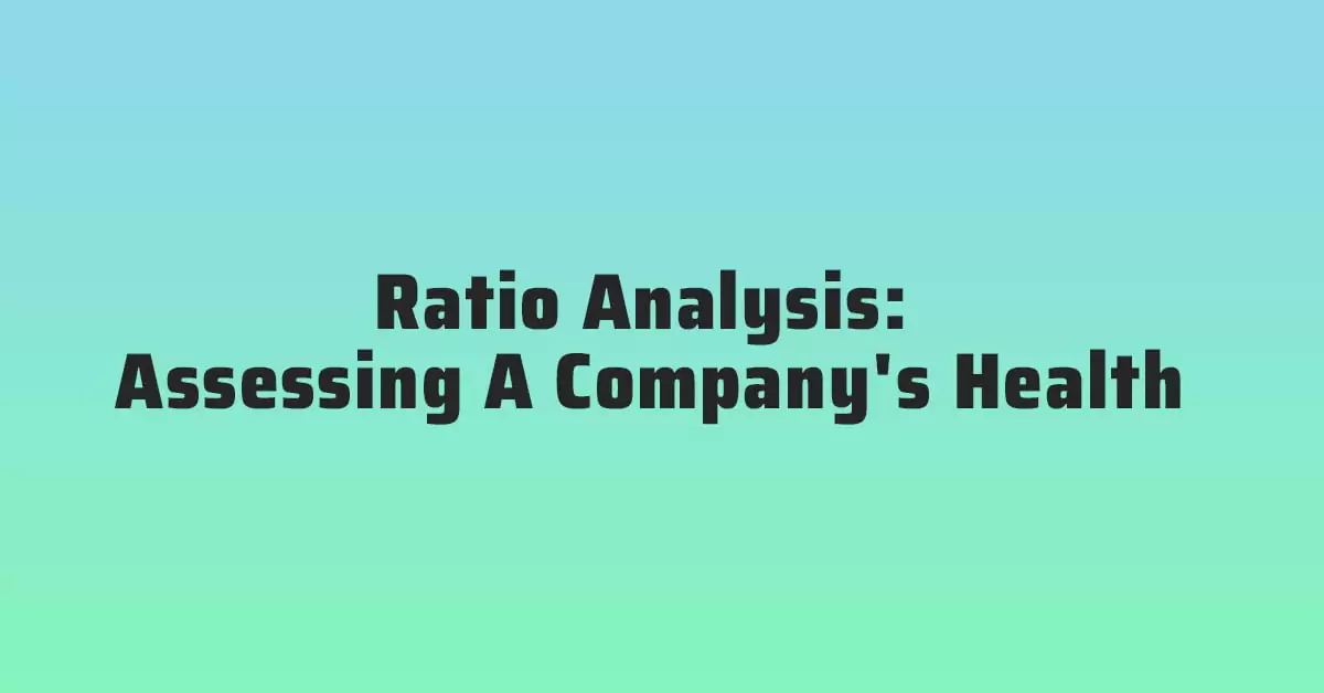 Ratio Analysis Assessing A Company's Health