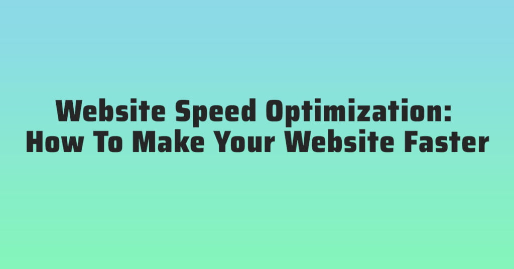 Website Speed Optimization How To Make Your Website Faster