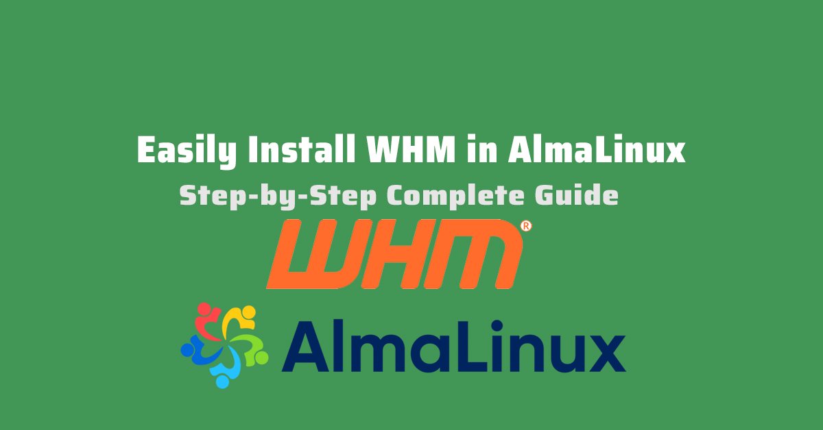 How to Easily Install WHM in AlmaLinux Step-by-Step Guide