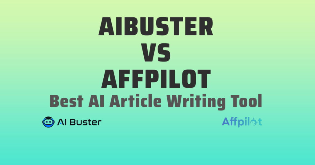 Affpilot vs. Aibuster Exploring AI-Powered Article Writing Tools