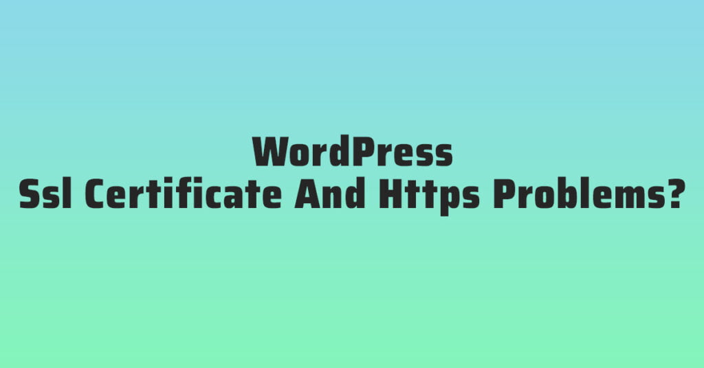 Wordpress Ssl Certificate And Https Problems