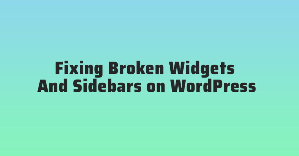 Fixing Broken Widgets And Sidebars on WordPress The Ultimate Guide to Troubleshooting!