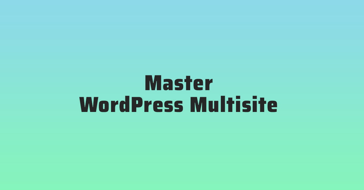 Master WordPress Multisite Mayhem: Efficiently Manage Complex Networks